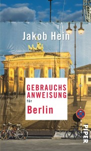 Jakob Hein: Gebrauchsanweisung für Berlin; Piper Verlag, ISBN: 978-3-492-27661-0; € 14,99 [D]
